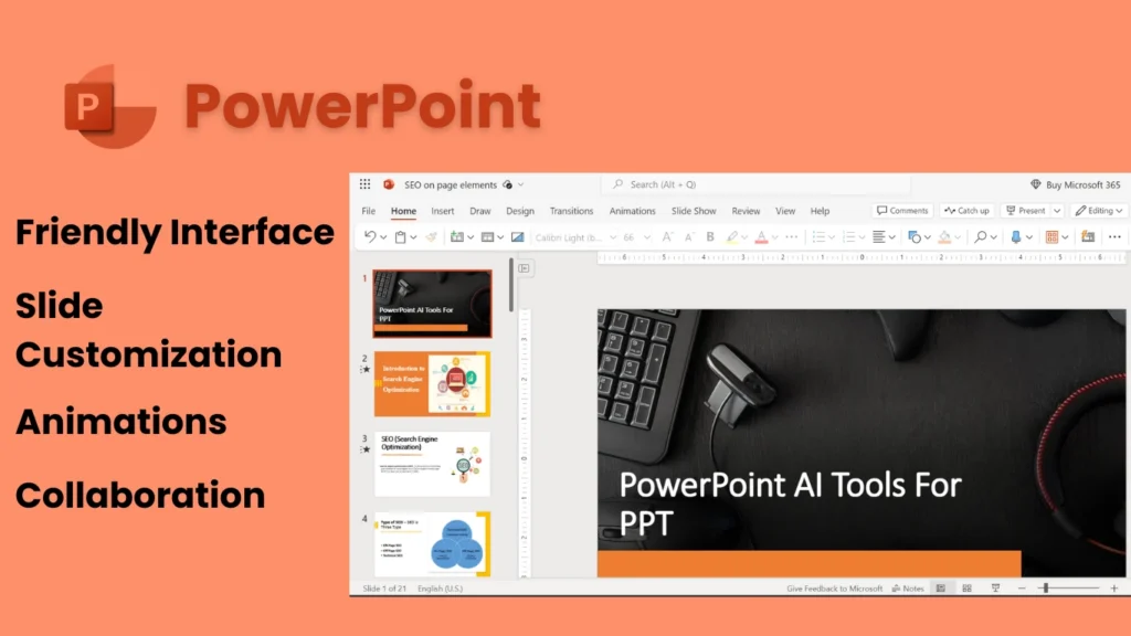 PowerPoint AI Tools For PPT
Collaboration
Animations
Slide Customization
User-Friendly Interface