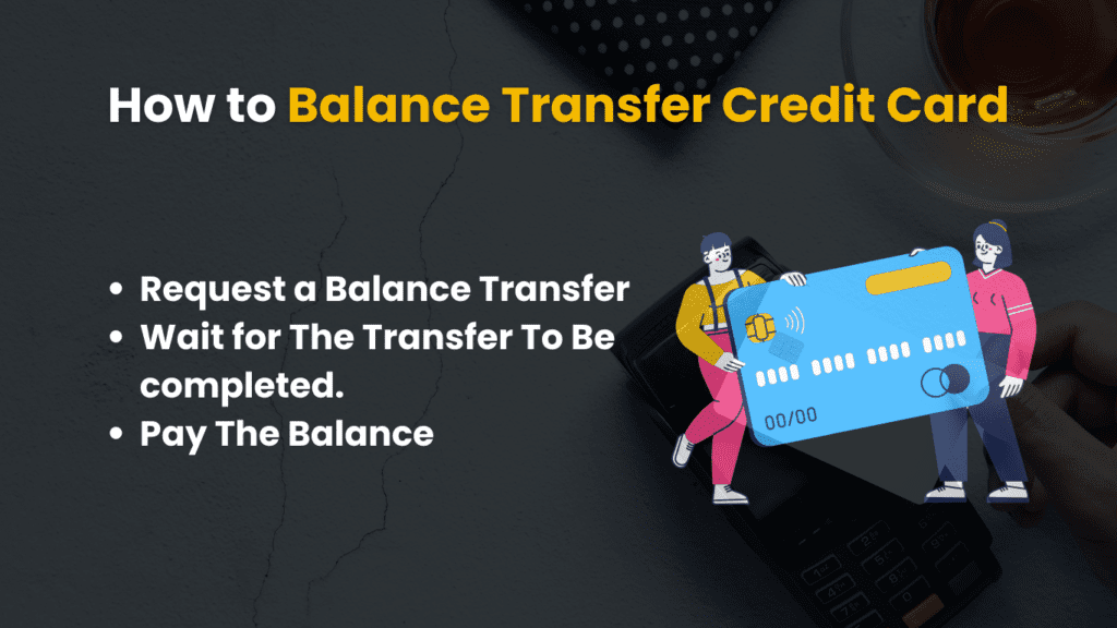 Balance Transfer Credit Card
Request a Balance Transfer

Wait for The Transfer To Be completed.

Pay The Balance
