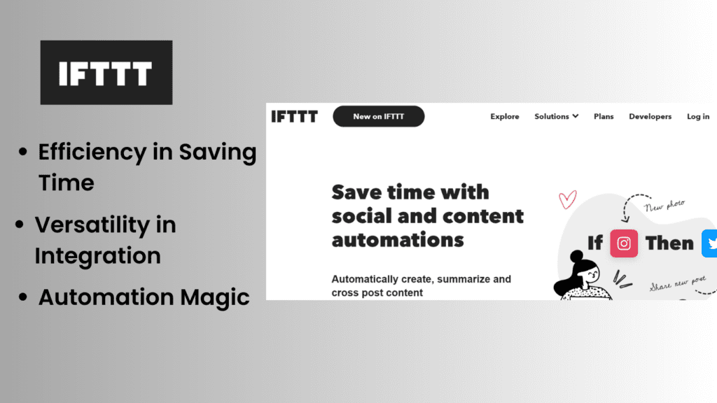 IFTTT AI TOOL
Feature 
Efficiency in Saving Time
Versatility in Integration
Automation Magic
