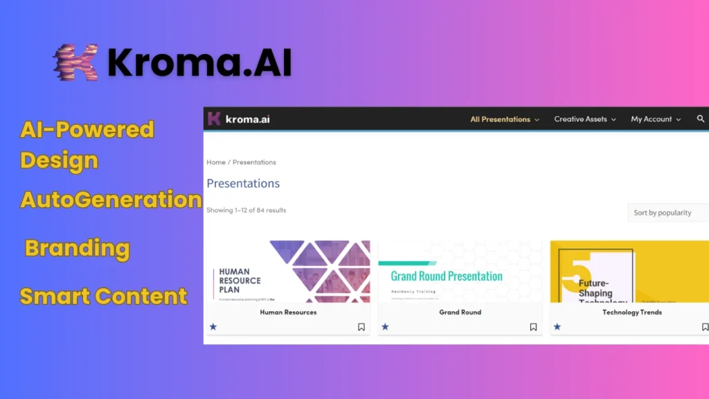 Kroma.AI   AI Tools For PPT
Auto-Generation
 Branding
Smart Content 
AI-Powered Design