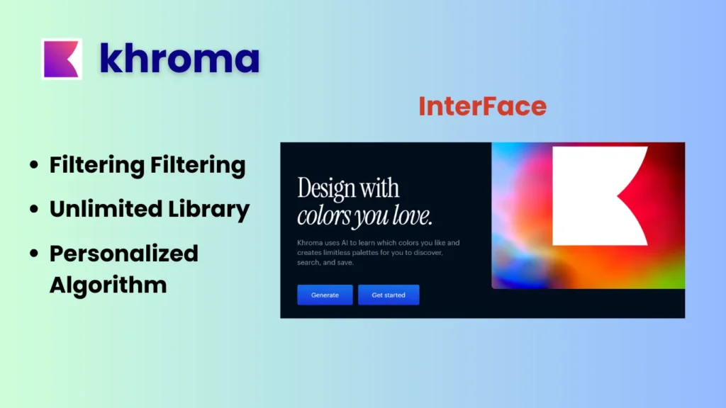 khroma: AI Tools For Graphic Design 
features- Personalized Algorithm
Unlimited Library
Filtering 